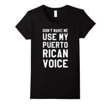Dont Make Me Use My Puerto Rican Voice T Shirt, Puerto Rico