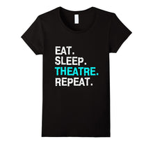 Eat Sleep Theatre T-Shirt Musical for Women Men Mom Gift Tee