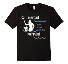Mens Merdad Don't Mess With My Mermaid Funny Dad T Shirt