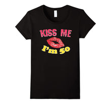 Kiss Me I'm 50 T-Shirt Happy 50th Birthday Funny Birthday Te