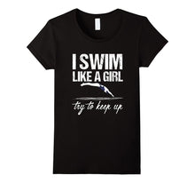 I Swim Like a Girl T-Shirt - Try to Keep Up Shirt