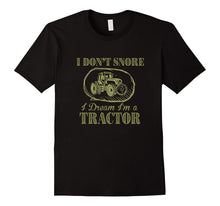I Don't Snore I Dream I'm a Tractor Funny Farmer T Shirts