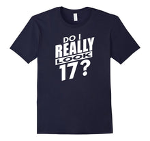 Do I Really Look 17?  Funny 17th Birthday Gift T-Shirt