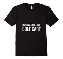 My Convertible Is a Golf Cart - Funny Shirt for Golfer