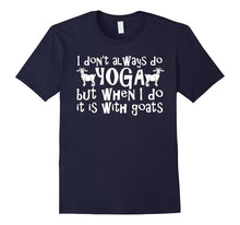 Funny Goat Yoga Shirt When I Do Yoga It Is With Goats