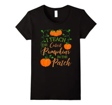 I Teach the Cutest Pumpkins in the Patch Funny Shirt