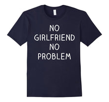 No Girlfriend No Problem Shirt