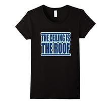 The Ceiling Is the Roof T-Shirt