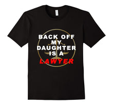 Back Off My Daughter Is a Lawyer Funny T-Shirt