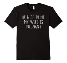 Men's Be Nice to Me My Wife Is Pregnant T-Shirt