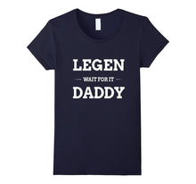 Legen Wait for It Daddy Shirt Funny Father's Day Gift