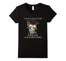 That's What I Do I Read and I Know Things T-Shirt