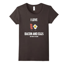 I Love Bacon and Eggs: But Mostly Bacon Funny Gift T-Shirt