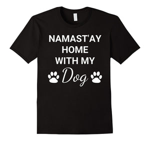 "Namast'ay Home With My Dog" Funny Dog Owner T-Shirt