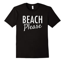 Beach Please T-Shirt