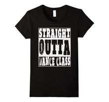 Straight Outta Dance Class T Shirt Dancing Gifts for Dancers