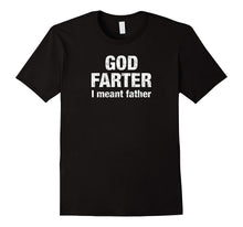 God Farter I Meant Father Shirt