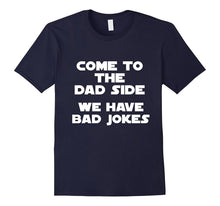 Come to the Dad Side, We Have Bad Jokes Funny T-Shirt