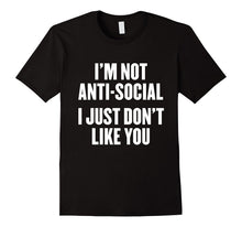 I'm Not Anti-Social I Just Don't Like You T Shirt