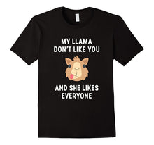 My Llama Don't Like You and She Likes Everyone T-Shirt