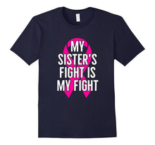 My Sister's Fight Is My Fight : Breast Cancer T-Shirt
