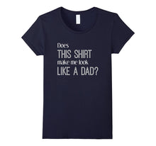 Does This Shirt Make Me Look Like a Dad? Pregnancy T-Shirt