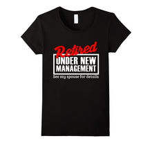 Retired Under New Management Funny Retirement Party T-Shirt