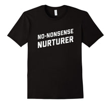 No-Nonsense Nurturer Shirt for Teacher, Nurse, or Parent