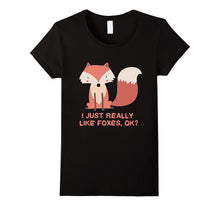 I Just Really Like Foxes OK? Funny Fox Shirt