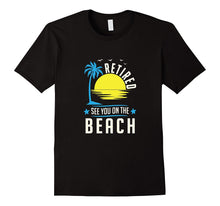 Retired See You on the Beach Funny Gift T-Shirt
