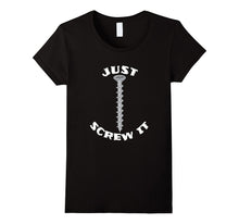 Just Screw It Funny T Shirt