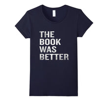 The Book Was Better T-Shirt Funny Sarcastic Quote Bookworm