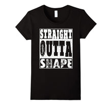 Straight Outta Shape T-Shirt Funny Gift Idea