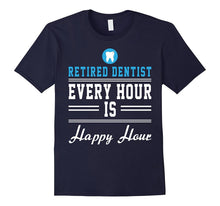 Retired Dentist Every Hour Is Happy Hour Funny Shirt  Gift