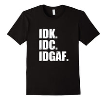 IDK IDC IDGAF T-Shirt