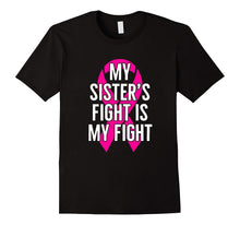 My Sister's Fight Is My Fight : Breast Cancer T-Shirt