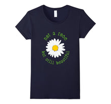 Daisy T-Shirt - Not a Rose but Still Beautiful Shirt