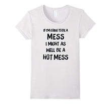 If I'm Going to Be a Mess, I Might as Well Be a Hot Mess