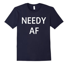 Needy AF Shirt