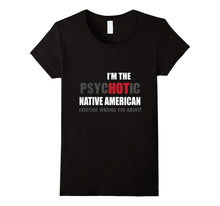 I'm the psycHOTic Native American Tshirt Funny Gift Idea