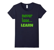 Never Lose... LEARN T-Shirt Motivating Message Student