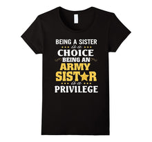 Being Sister Choice Being Army Sister Is Privilege Shirt