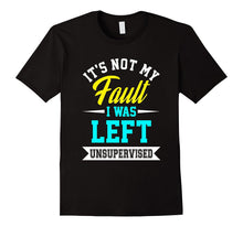 Funny Its Not My Fault I Was Left Unsupervised T-Shirt Meme