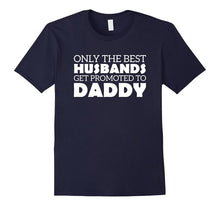 Mens Only the Best Husbands Get Promoted to Daddy Shirt