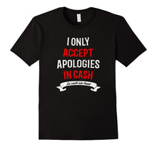 I Only Accept Apologies in Cash T-Shirt Funny for Women Girl