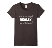 Are These People Really My Relatives T Shirt