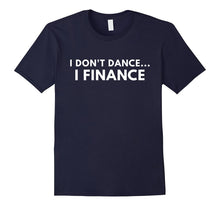 I Don't Dance I Finance Shirt - Funny Dance Shirts