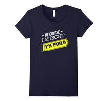 Of Course I'm Right I'm Pablo, First Name T-Shirt