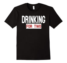 Drinking for Two T-Shirt. I'm Drinking for Two T-Shirt