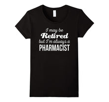 Retired Pharmacist T Shirt I'm Always a Pharmacist Funny